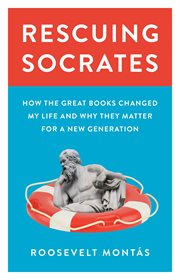 Rescuing Socrates : how the great books changed my life and why they matter for a new generation cover image cdn