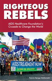 Righteous Rebels : AIDS Healthcare Foundation's Crusade to Change the World cover image cdn