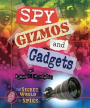 Spy gizmos and gadgets : Secret World of Spies cover image cdn