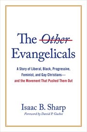 The other evangelicals : a story of liberal, Black, progressive, feminist, and gay Christians, and the movement that pushed them out cover image cdn