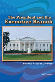 The president and the executive branch : how our nation is governed cover image cdn