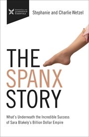 The Spanx story : what's underneath the incredible success of Sara Blakely's billion-dollar empire cover image cdn