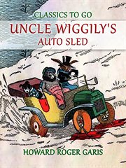 Uncle Wiggily's auto sled : or how Mr. Hedgehog helped him get up the slippery hill and how Uncle Wiggily made a snow pudding, also what happened in the snow fort cover image cdn