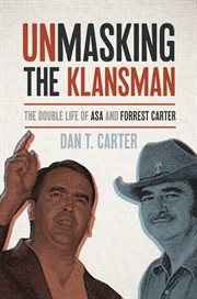 Unmasking the klansman : the double life of Asa and Forrest Carter cover image cdn