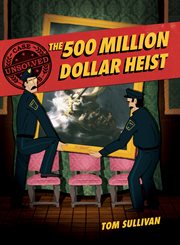 The 500 million dollar heist : Isabella Stewart Gardner and thirteen missing masterpieces cover image cdn