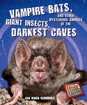 Vampire bats, giant insects, and other mysterious animals of the darkest caves cover image cdn