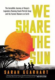 We Share the Sun : The Incredible Journey of Kenya's Legendary Running Coach Patrick Sang and the Fastest Runners on Earth cover image cdn