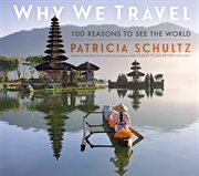 Why We Travel : 100 Reasons to See the World cover image cdn