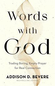 Words with God : trading boring, empty prayer for real connection cover image cdn