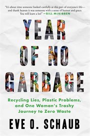 Year of no garbage : recycling lies, plastic problems, and one woman's trashy journey to zero waste : a memoir cover image cdn