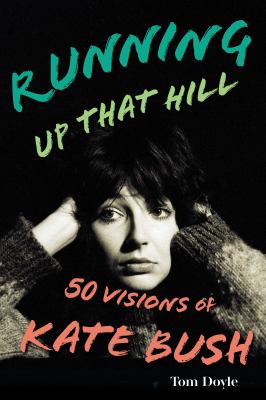 Running up that hill : 50 visions of Kate Bush cover image
