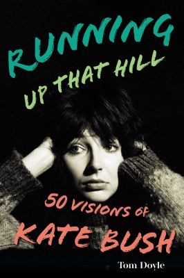 Running up that hill : 50 visions of Kate Bush  cover image cdn