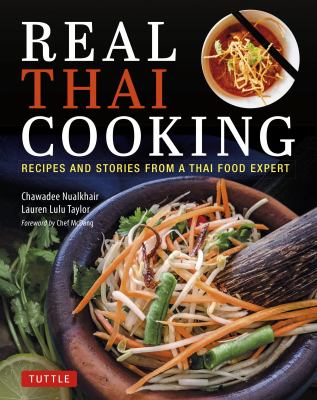 Real Thai cooking : recipes and stories from a Thai food expert cover image