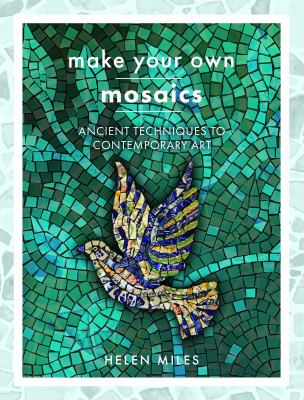 Make your own mosaics : ancient techniques to contemporary art  cover image cdn