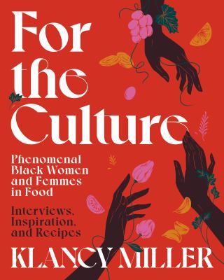 For the culture : phenomenal Black women and femmes in food : interviews, inspiration, and recipes cover image