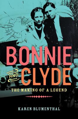 Bonnie and Clyde : the making of a legend cover image