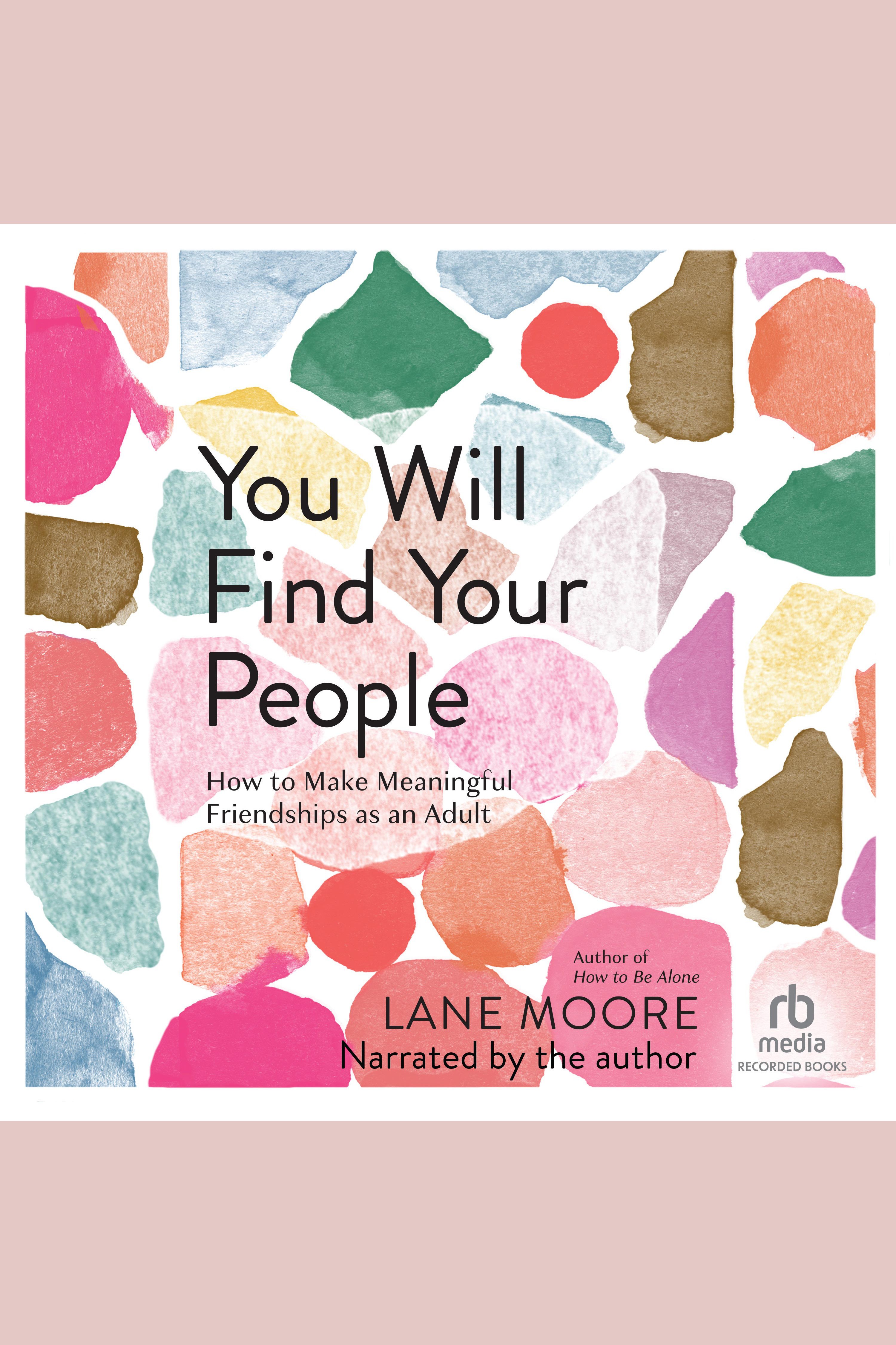 You Will Find Your People How to Make Meaningful Friendships as an Adult cover image cdn