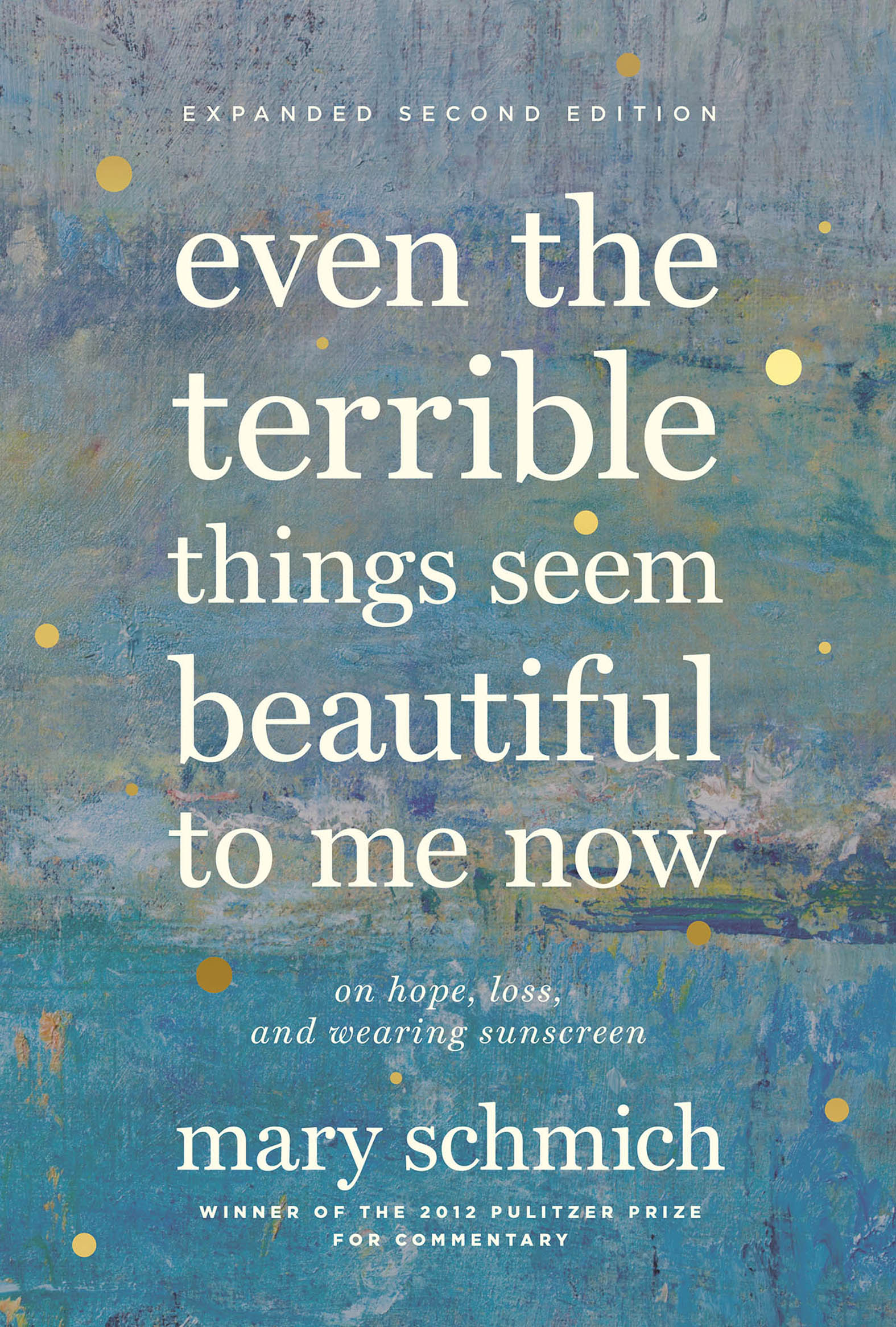 Even the Terrible Things Seem Beautiful to Me Now On Hope, Loss, and Wearing Sunscreen cover image cdn
