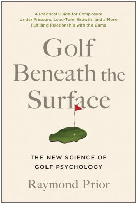 Golf beneath the surface : the new science of golf psychology cover image