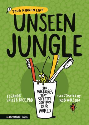 Unseen jungle : the microbes that secretly control our world cover image
