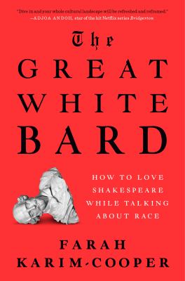 The great white bard : how to love Shakespeare while talking about race cover image