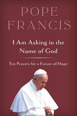 I am asking in the name of God : ten prayers for a future of hope cover image