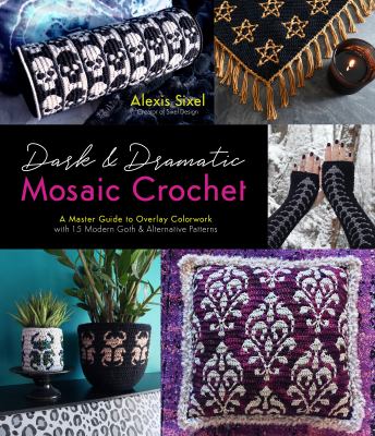 Dark & dramatic mosaic crochet : a master guide to overlay colorwork with 15 modern goth & alternative patterns cover image