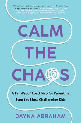 Calm the chaos : a fail-proof road map for parenting even the most challenging kids cover image