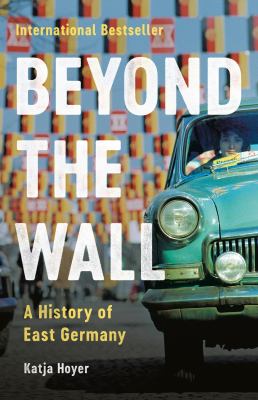Beyond the wall : a history of East Germany cover image