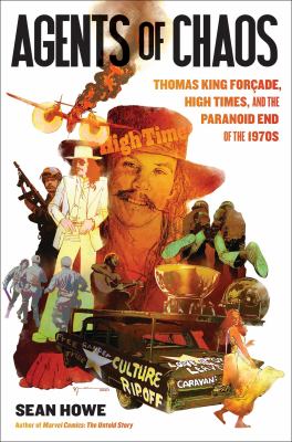 Agents of chaos : Thomas King Forçade, High Times, and the paranoid end of the 1970s cover image
