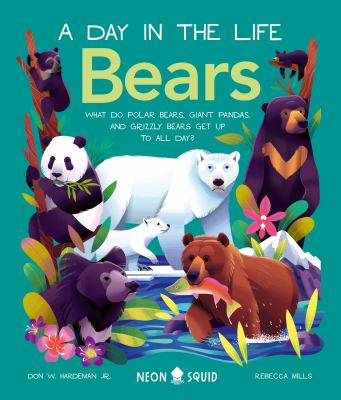 Bears : a day in the life : what do polar bears, giant pandas, and grizzly bears get up to all day? cover image