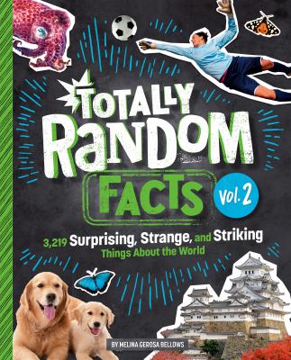 Totally random facts. Vol. 2 : 3,219 surprising, strange, and striking things about the world cover image