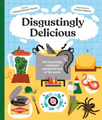 Disgustingly delicious : the surprising, weird and wonderful food of the world cover image