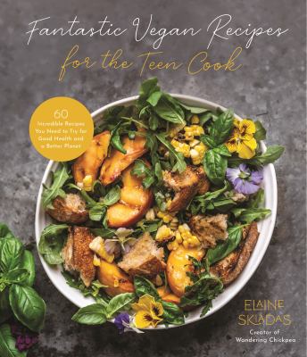 Fantastic vegan recipes for the teen cook : 60 incredible recipes you need to try for good health and a better planet cover image