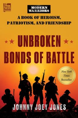 Unbroken bonds of battle : a modern warriors book of heroism, patriotism, and friendship cover image