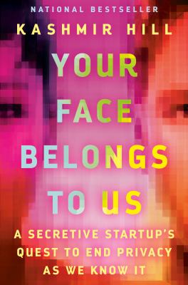 Your face belongs to us : a secretive startup's quest to end privacy as we know it  cover image cdn