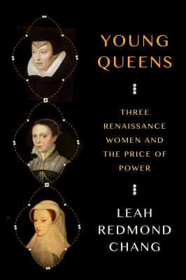 Young queens : three Renaissance women and the price of power cover image