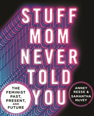 Stuff mom never told you : the feminist past, present, and future  cover image cdn