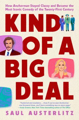 Kind of a big deal : how Anchorman stayed classy and became the most iconic comedy of the twenty-first century cover image