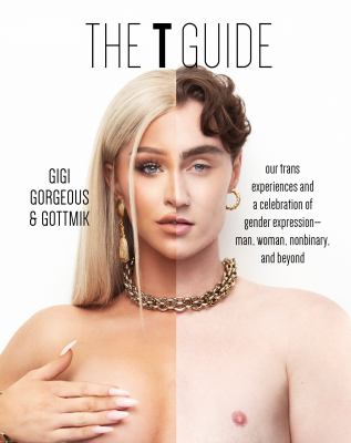 The T guide : our trans experiences and a celebration of gender expression : man, woman, nonbinary, and beyond cover image