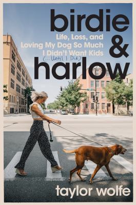 Birdie & Harlow : life, loss, and loving my dog so much I didn't want kids (-- until I did) cover image