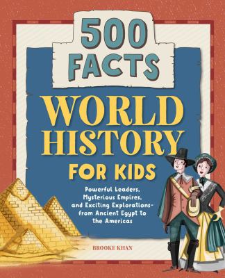 World history for kids : powerful leaders, mysterious empires, and exciting explorations-- from ancient Egypt to the Americas cover image
