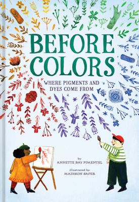 Before colors : where pigments and dyes come from cover image