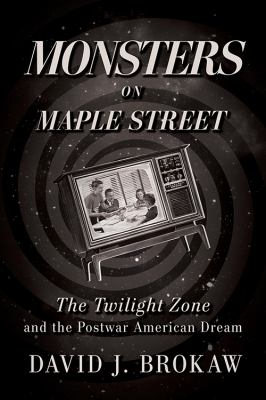 Monsters on Maple Street : the Twilight Zone and the postwar American dream cover image