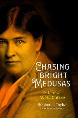 Chasing bright medusas : a life of Willa Cather cover image