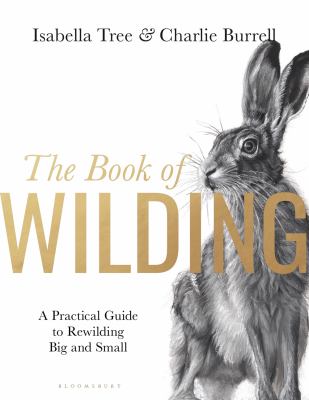 The book of wilding : a practical guide to rewilding big and small cover image