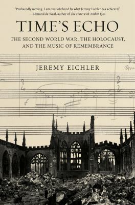 Time's echo : the Second World War, the Holocaust, and the music of remembrance cover image