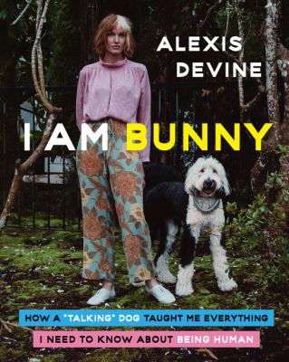 I am Bunny : how a "talking" dog taught me everything I need to know about being human cover image