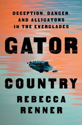 Gator country : deception, danger, and alligators in the Everglades cover image