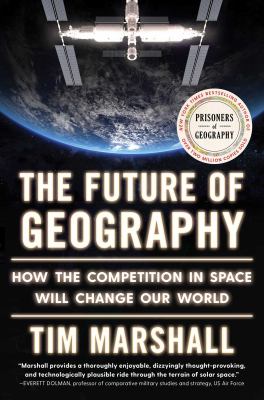 The future of geography : how the competition in space will change our world cover image